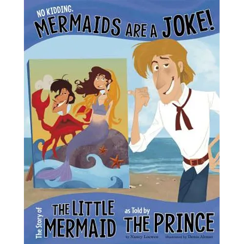 No Kidding, Mermaids Are a Joke!: The Story of the Little Mermaid as Told by the Prince