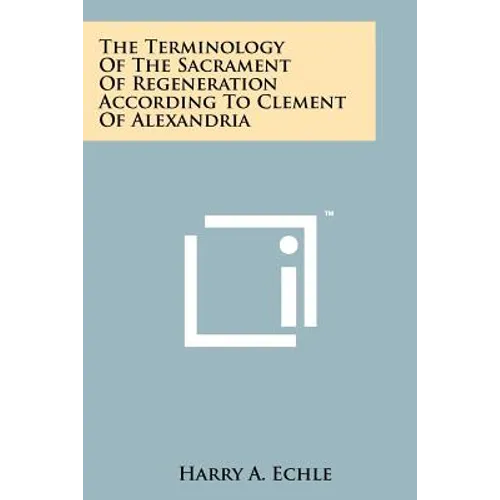 The Terminology Of The Sacrament Of Regeneration According To Clement Of Alexandria