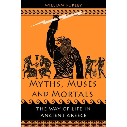 Myths, Muses and Mortals: The Way of Life in Ancient Greece