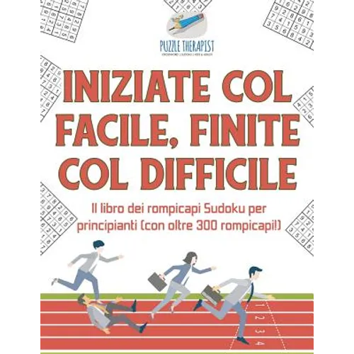 Iniziate col facile, finite col difficile Il libro dei rompicapi Sudoku per principianti (con oltre 300 rompicapi!)