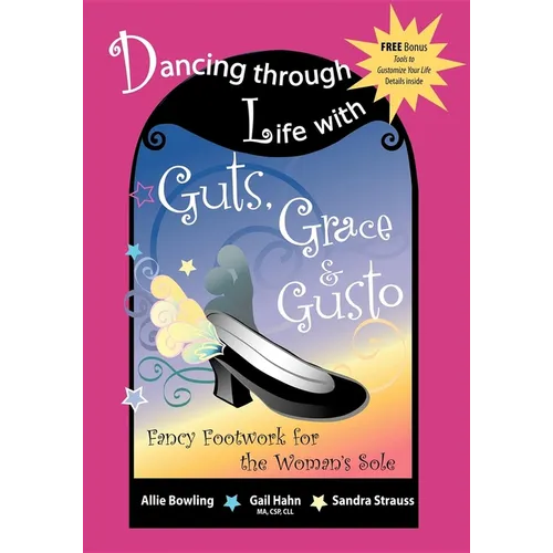 Dancing Through Life with Guts, Grace & Gusto: Fancy Footwork for the Woman's Sole