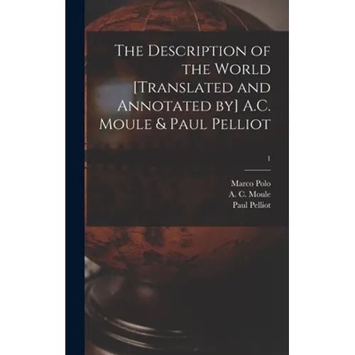 The Description of the World [translated and Annotated by] A.C. Moule & Paul Pelliot; 1