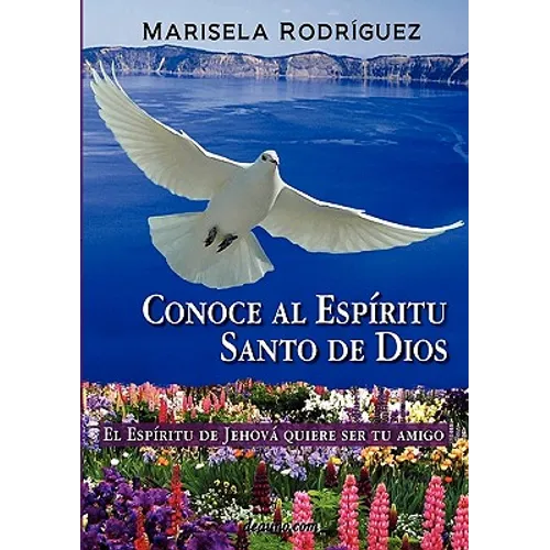 Conoce Al Espiritu Santo de Dios - El Espiritu de Jehova Quiere Ser Tu Amigo