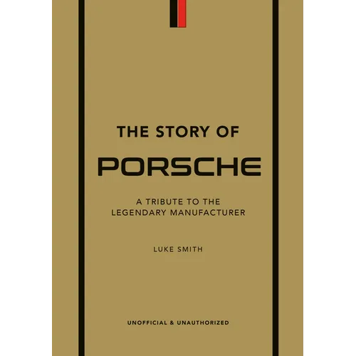 The Story of Porsche: A Tribute to the Legendary Manufacturer
