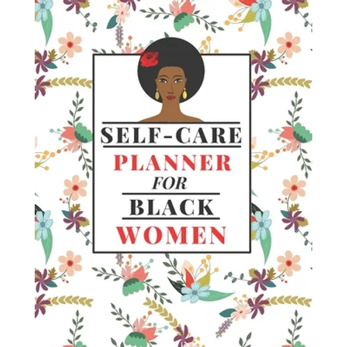 Self-Care Planner for Black Women: 1 Year Daily Self care/Mental Health planner for Black Women: Daily Self-care Log Mood Tracker Daily Task Planner A