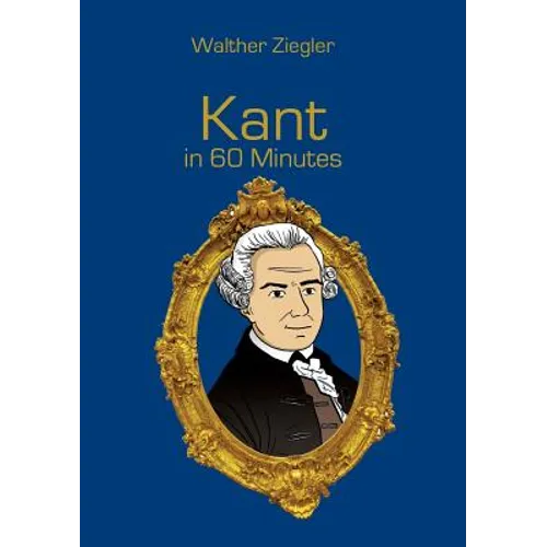 Kant in 60 Minutes: Great Thinkers in 60 Minutes