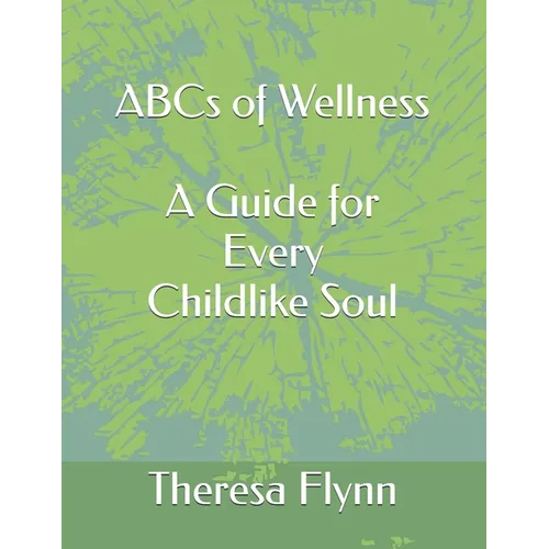 ABCs of Wellness: A Guide for Every Childlike Soul
