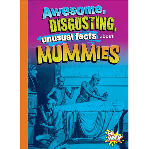 Awesome, Disgusting, Unusual Facts about Mummies
