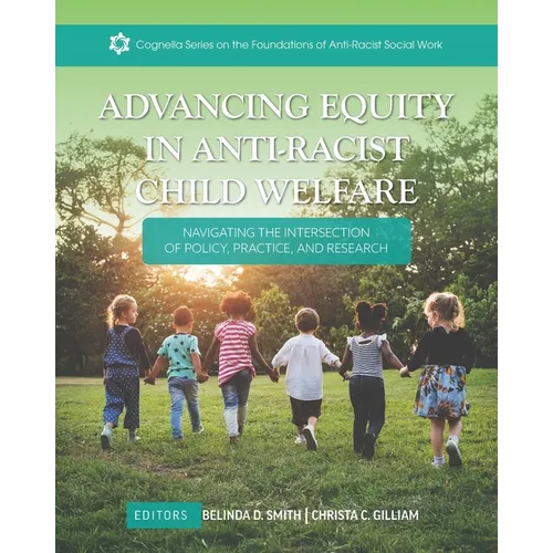 Advancing Equity in Anti-Racist Child Welfare: Navigating the Intersection of Policy, Practice, and Research
