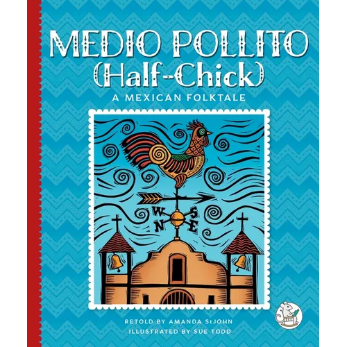Medio Pollito (Half-Chick): A Mexican Folktale