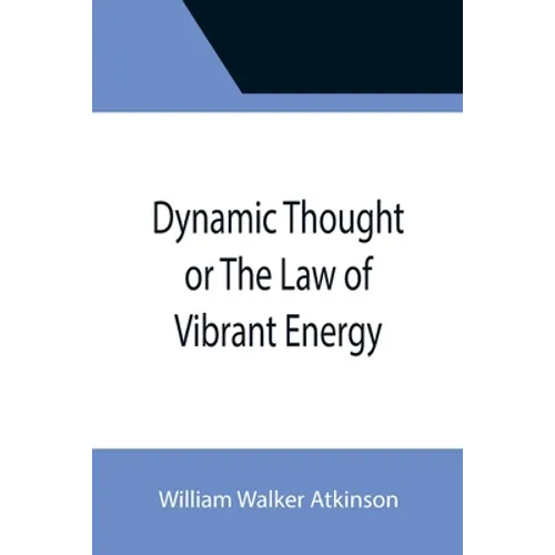 Dynamic Thought or The Law of Vibrant Energy