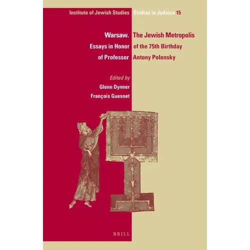 Warsaw. the Jewish Metropolis: Essays in Honor of the 75th Birthday of Professor Antony Polonsky