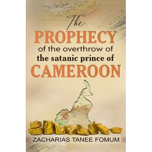 The Prophecy of The Overthrow of The Satanic Prince of Cameroon