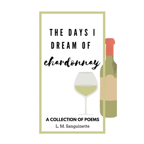 The Days I Dream of Chardonnay
