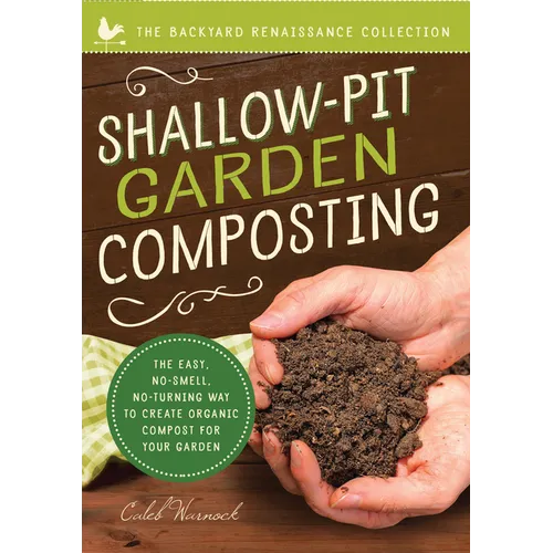 Shallow-Pit Garden Composting: The Easy, No-Smell, No-Turning Way to Create Organic Compost for Your Garden