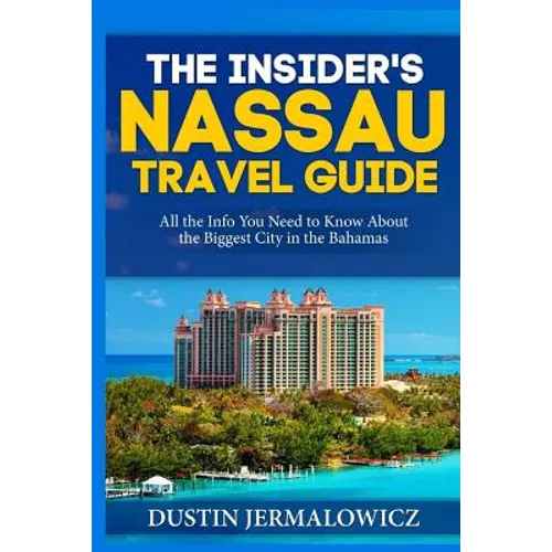 The Insider's Nassau Travel Guide: All the Info You Need to Know About the Biggest City in the Bahamas