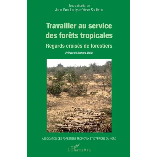 Travailler au service des forêts tropicales: Regards croisés de forestiers