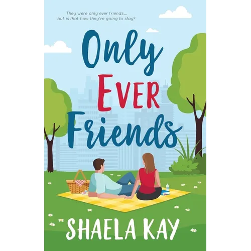 Only Ever Friends: A Clean Romantic Comedy