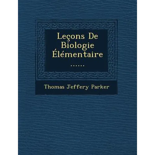 Leçons De Biologie Élémentaire ......