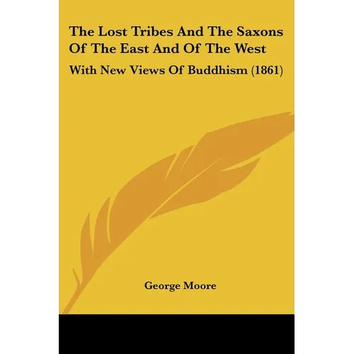 The Lost Tribes And The Saxons Of The East And Of The West: With New Views Of Buddhism (1861)