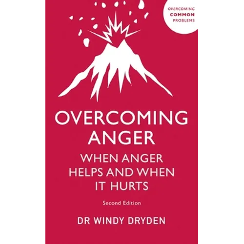 Overcoming Anger: When Anger Helps and When It Hurts
