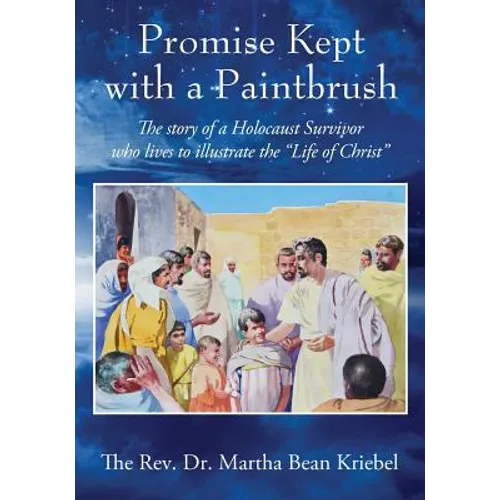 Promise Kept with a Paintbrush: The Story of a Holocaust Survivor Who Lives to Illustrate the "Life of Christ"