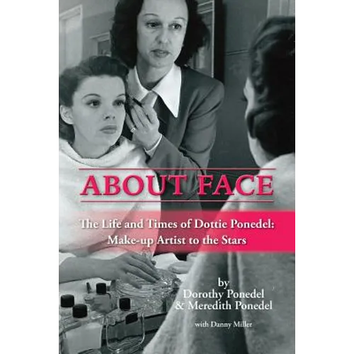 About Face: The Life and Times of Dottie Ponedel, Make-up Artist to the Stars
