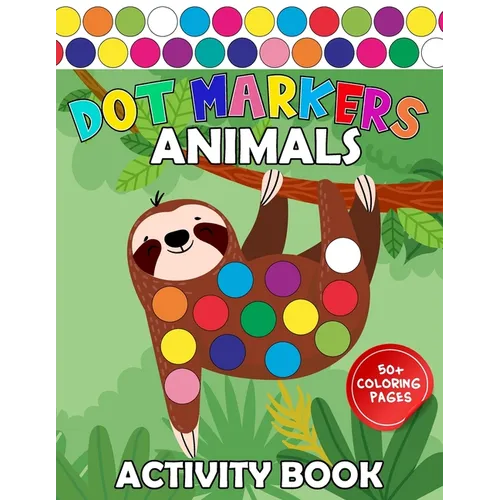 Dot Markers Activity Book Animals: Easy Guided Art Paint Daubers Coloring for Baby, Toddler, Preschool Learning for Kids Ages 1-3, 2-4, 3-5