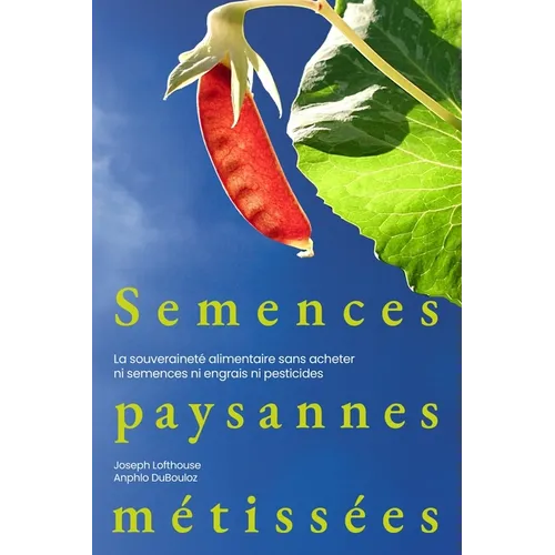 Semences paysannes métissées: La souveraineté alimentaire sans acheter ni semences ni engrais ni pesticides
