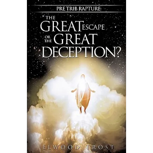 Pre Trib Rapture: The Great Escape or the Great Deception?