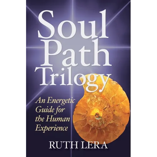 Soul Path Trilogy: An Energetic Guide for the Human Experience