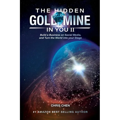 The Hidden Goldmine In You II: Build A Business On Social Media And Turn The World Into Your Stage