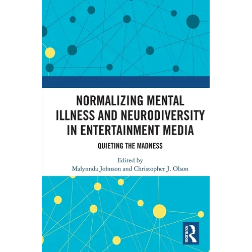 Normalizing Mental Illness and Neurodiversity in Entertainment Media: Quieting the Madness