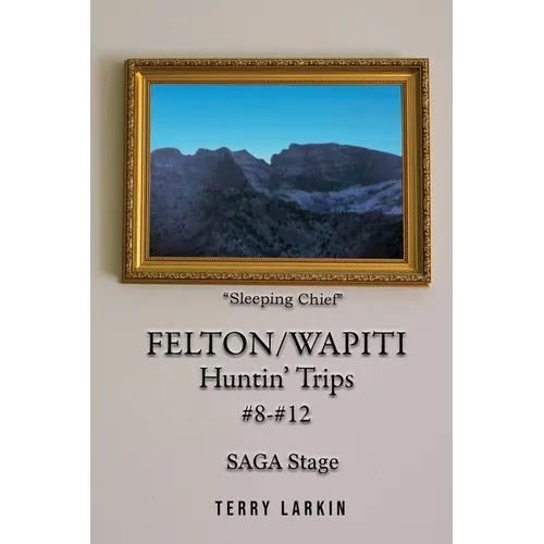 Felton/Wapiti Huntin' Trips #8 - #12