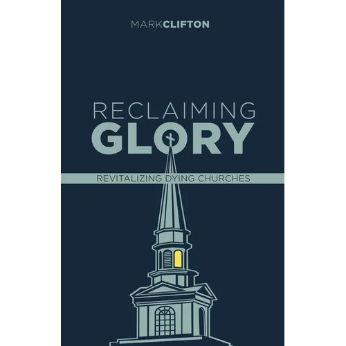 Reclaiming Glory, Updated Edition: Creating a Gospel Legacy Throughout North America