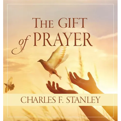 The Gift of Prayer: Discover a Deeper Relationship with God