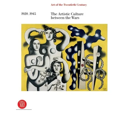 Art of the Twentieth Century, Volume II: 1920-1945 the Artistic Culture Between the Wars