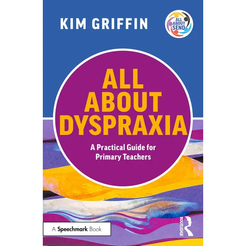 All About Dyspraxia: A Practical Guide for Primary Teachers