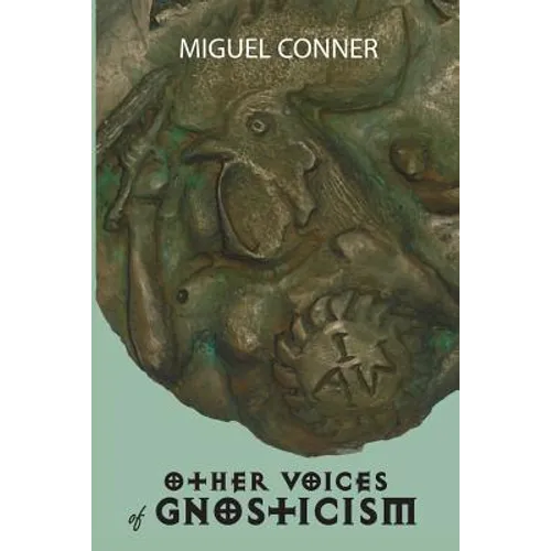 Other Voices of Gnosticism: Interviews with leading writers and scholars including Tobias Churton, Nicola Denzey-Lewis, Richard Smoley, Gary Lachm