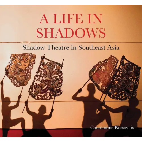 A Life in Shadows: Shadow Theatre in South East Asia
