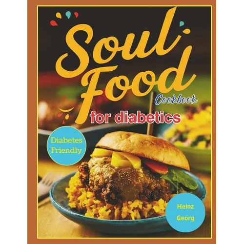 Soul Food Cookbook for Diabetics: Traditional Soul Food Favorites Made Diabetes-Friendly for Everyday Enjoyment