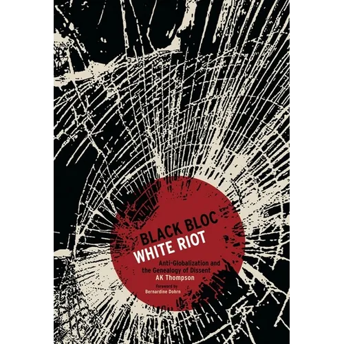 Black Bloc, White Riot: Anti-Globalization and the Genealogy of Dissent