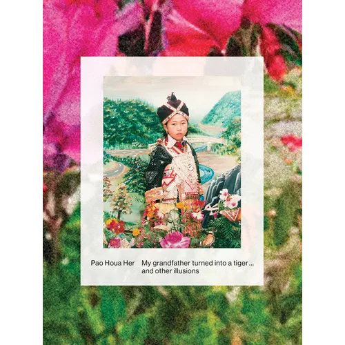 Pao Houa Her: My Grandfather Turned Into a Tiger ... and Other Illusions