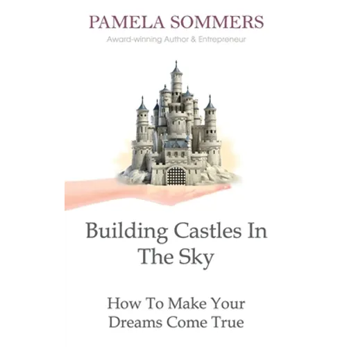 Building Castles In The Sky: How To Make Your Dreams Come True