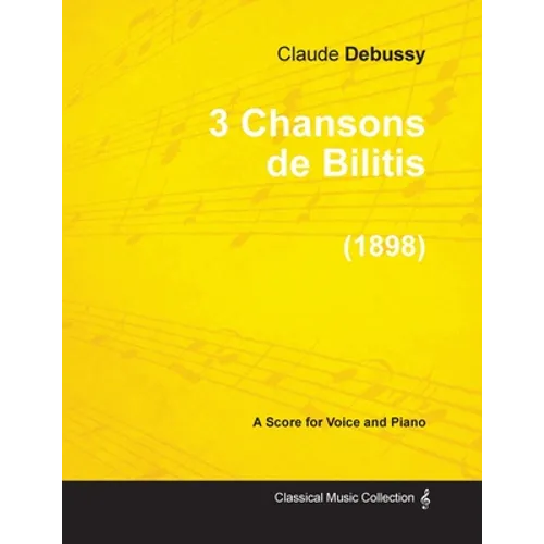 3 Chansons de Bilitis - For Voice and Piano (1898)