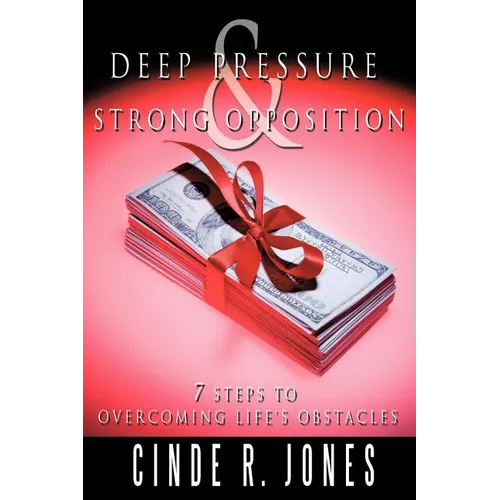 Deep Pressure & Strong Opposition: 7 Steps to Overcoming Life's Obstacles