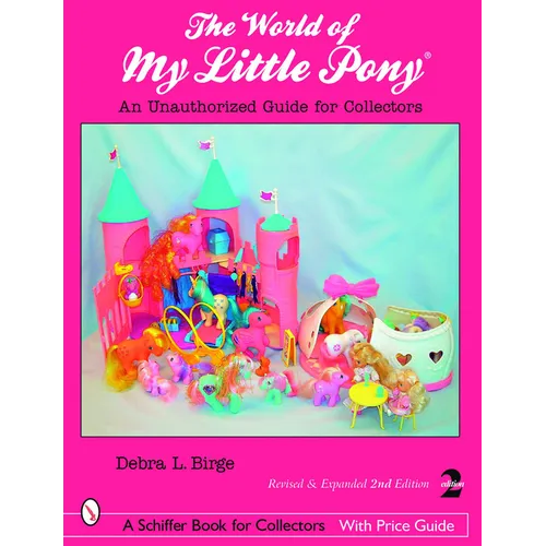 The World of My Little Pony (R): An Unauthorized Guide for Collectors