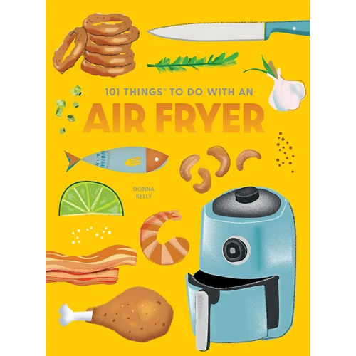 101 Things to Do with an Air Fryer, New Edition