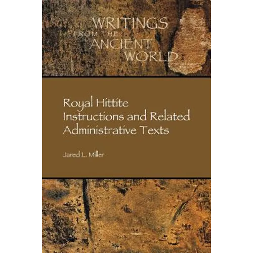 Royal Hittite Instructions and Related Administrative Texts