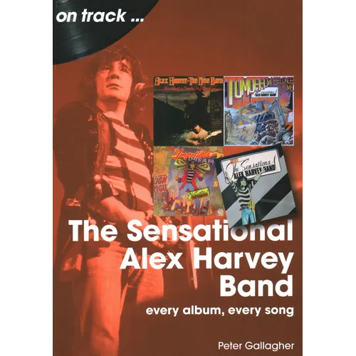 Sensational Alex Harvey Band: Every Album, Every Song